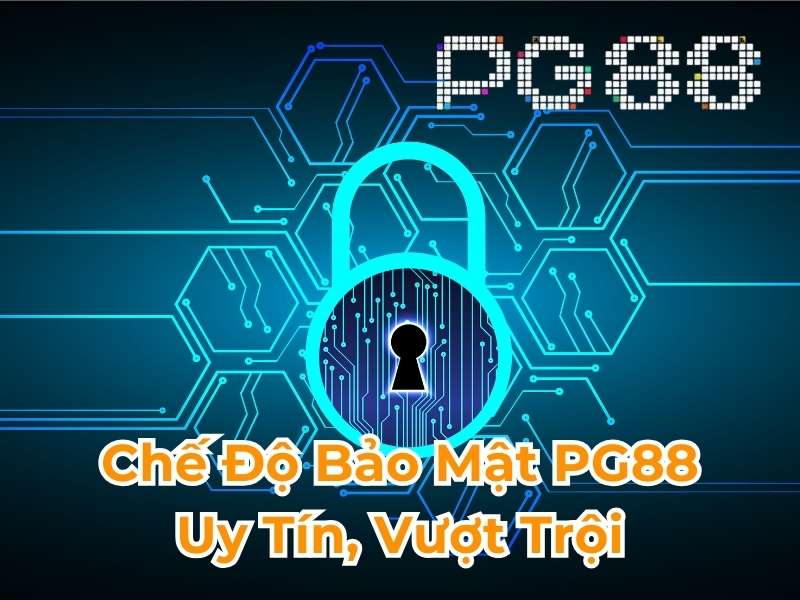 Chế độ bảo mật PG88 uy tín vượt trội