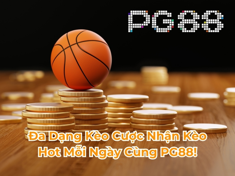 Đa dạng kèo cược nhận kèo hot mỗi ngày cùng PG88!