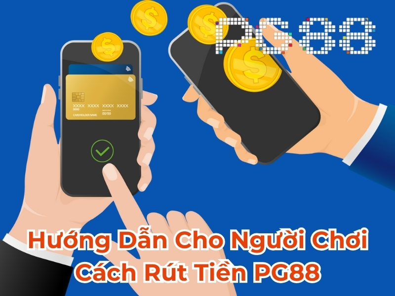 Hướng dẫn cho người chơi cách rút tiền PG88