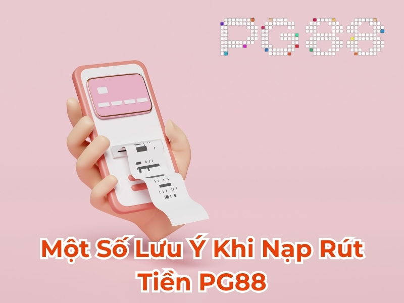 Một số lưu ý khi nạp tiền PG88