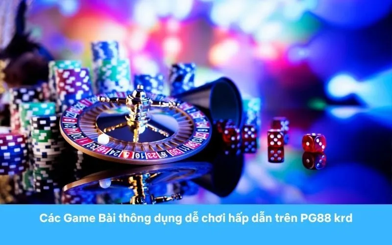 Top Game Bài hot dễ chơi hấp dẫn trên PG88 Bet